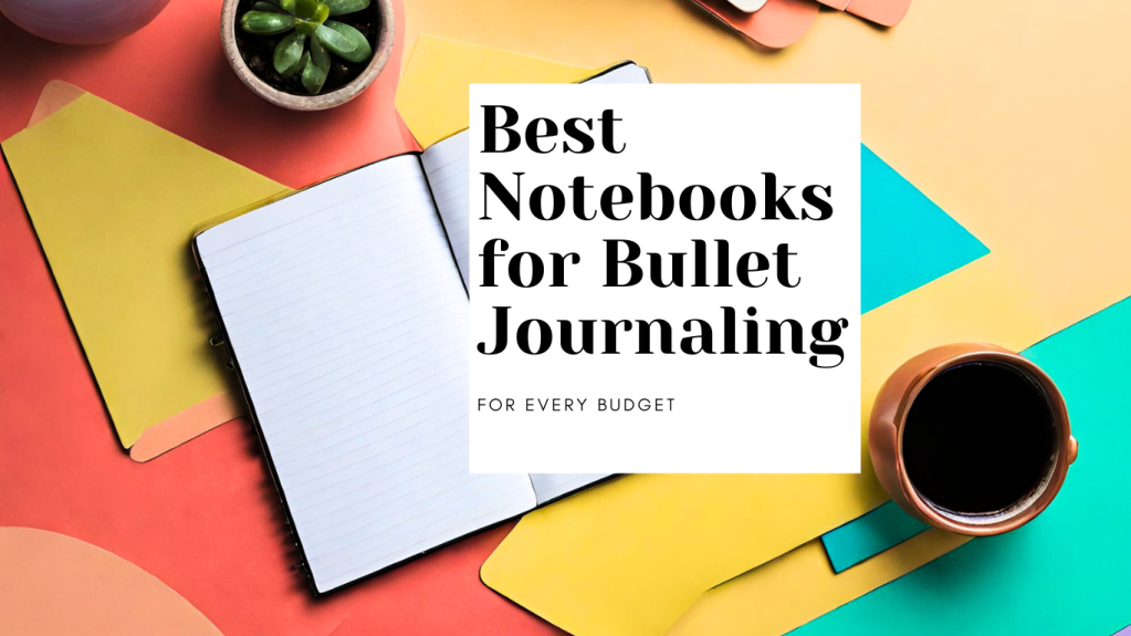 7 Best Notebooks for Bullet Journaling